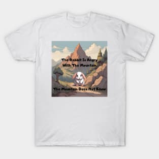 The Rabbit is Angry With The Mountain, The Mountain Does Not Know - Cuty T-Shirt